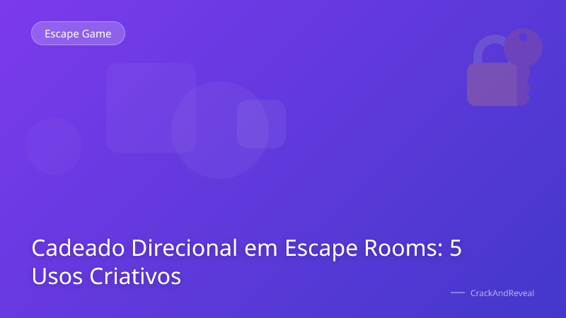 Cadeado Direcional em Escape Rooms: 5 Usos Criativos