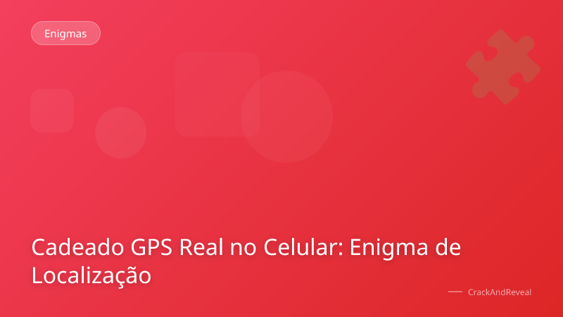 Cadeado GPS Real no Celular: Enigma de Localização