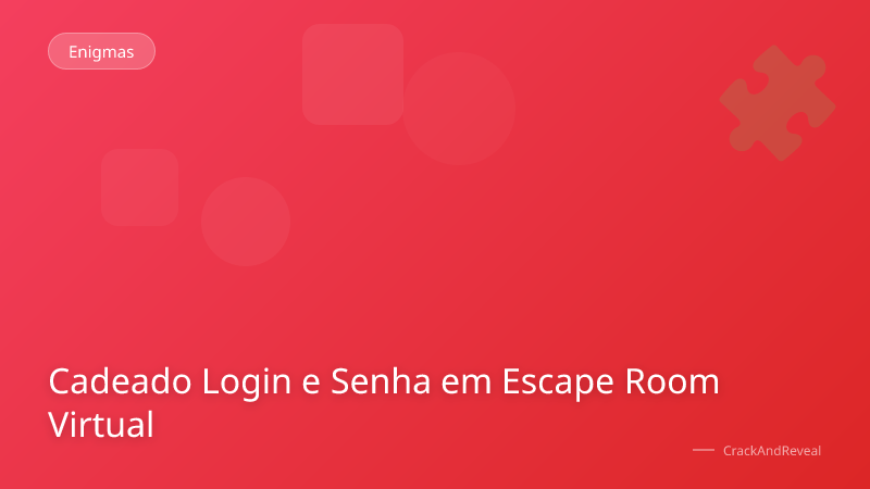 Cadeado Login e Senha em Escape Room Virtual