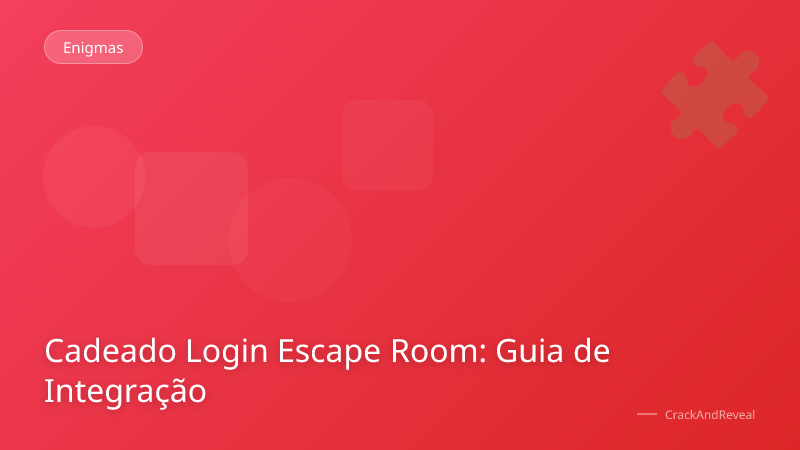 Cadeado Login Escape Room: Guia de Integração