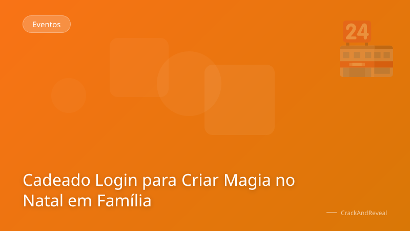 Cadeado Login para Criar Magia no Natal em Família