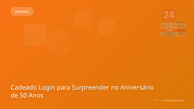 Cadeado Login para Surpreender no Aniversário de 50 Anos