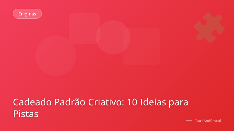 Cadeado Padrão Criativo: 10 Ideias para Pistas