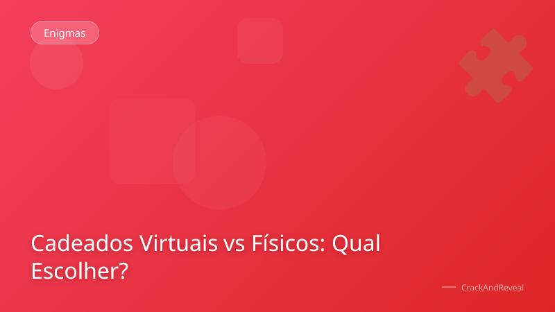 Cadeados Virtuais vs Físicos: Qual Escolher?