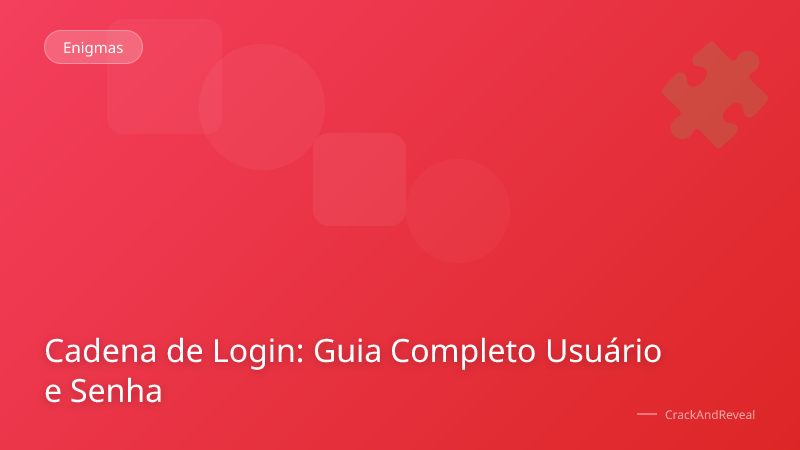 Cadena de Login: Guia Completo Usuário e Senha