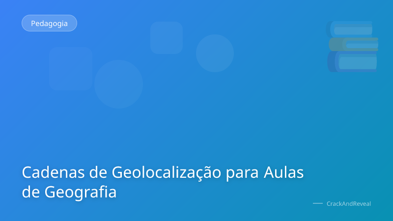 Cadenas de Geolocalização para Aulas de Geografia