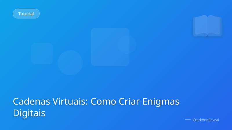 Cadenas Virtuais: Como Criar Enigmas Digitais