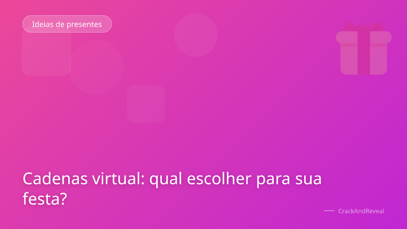 Cadenas virtual: qual escolher para sua festa?
