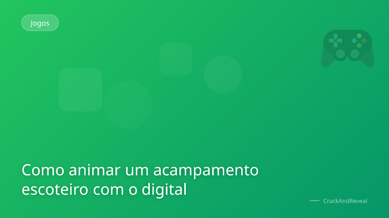Como animar um acampamento escoteiro com o digital