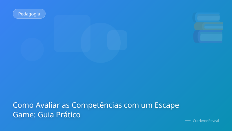 Como Avaliar as Competências com um Escape Game: Guia Prático