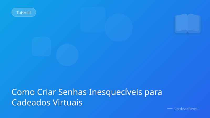 Como Criar Senhas Inesquecíveis para Cadeados Virtuais