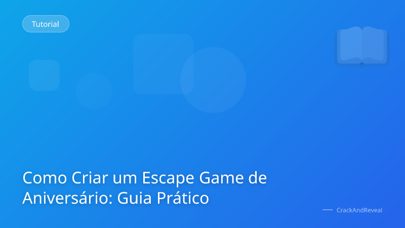 Como Criar um Escape Game de Aniversário: Guia Prático
