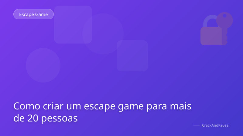 Como criar um escape game para mais de 20 pessoas