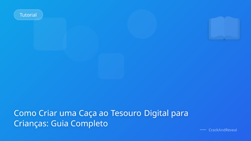 Como Criar uma Caça ao Tesouro Digital para Crianças: Guia Completo