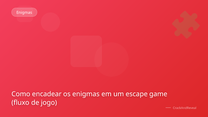 Como encadear os enigmas em um escape game (fluxo de jogo)