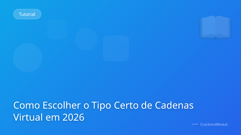 Como Escolher o Tipo Certo de Cadenas Virtual em 2026
