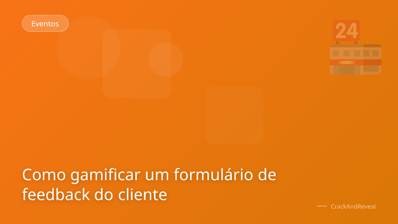 Como gamificar um formulário de feedback do cliente