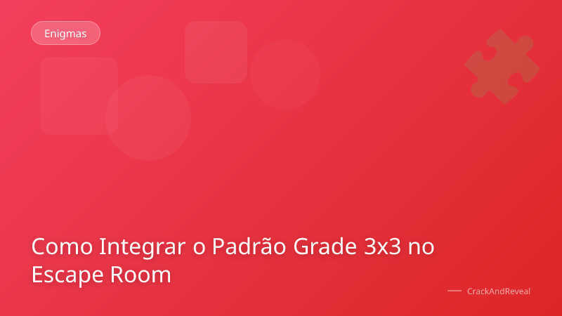 Como Integrar o Padrão Grade 3x3 no Escape Room