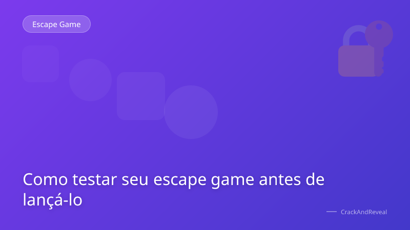 Como testar seu escape game antes de lançá-lo