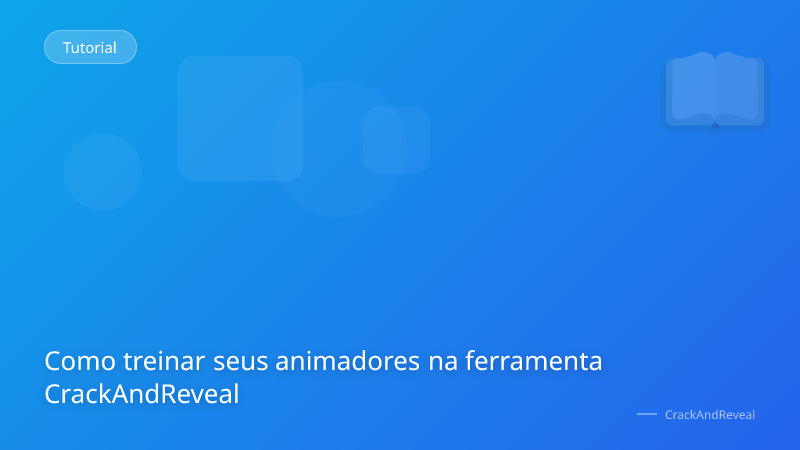 Como treinar seus animadores na ferramenta CrackAndReveal