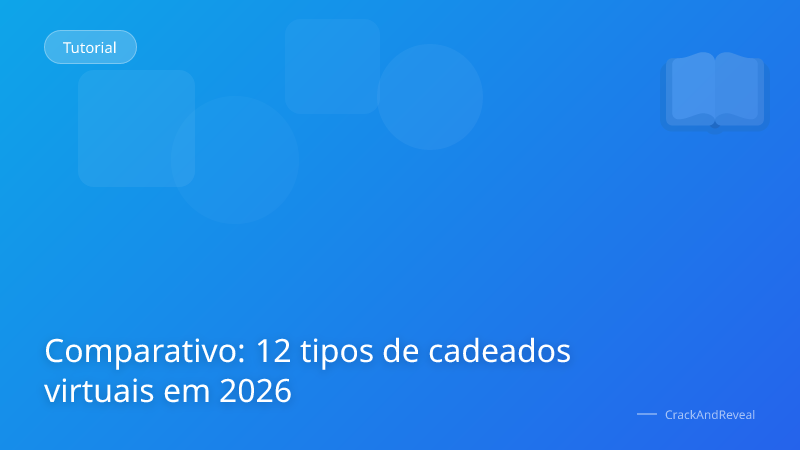 Comparativo: 12 tipos de cadeados virtuais em 2026