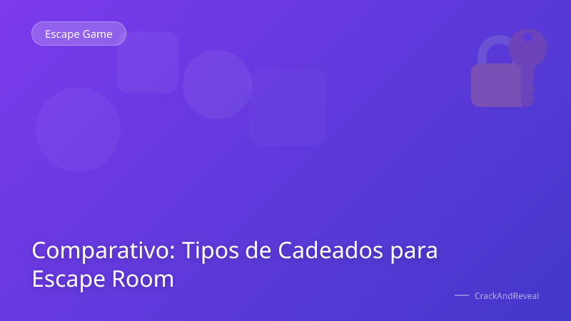 Comparativo: Tipos de Cadeados para Escape Room