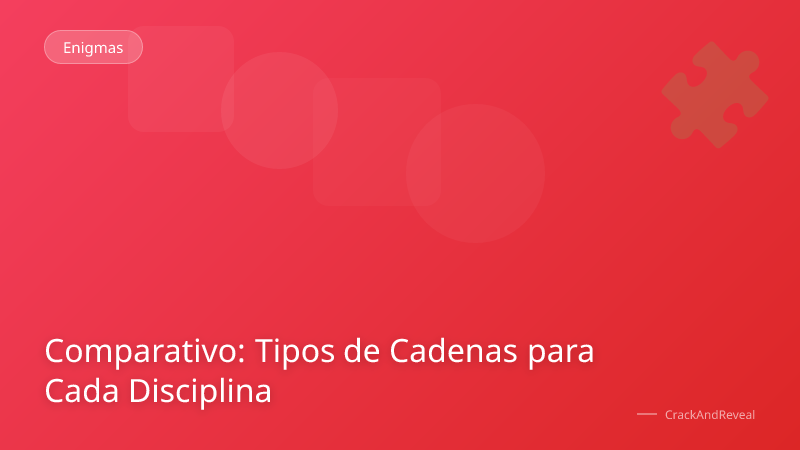 Comparativo: Tipos de Cadenas para Cada Disciplina
