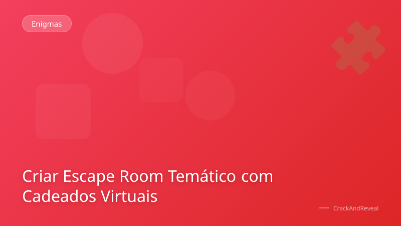 Criar Escape Room Temático com Cadeados Virtuais