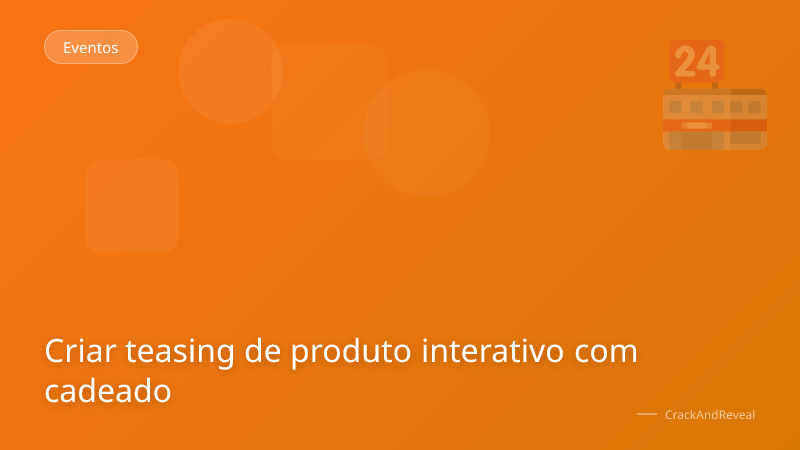 Criar teasing de produto interativo com cadeado