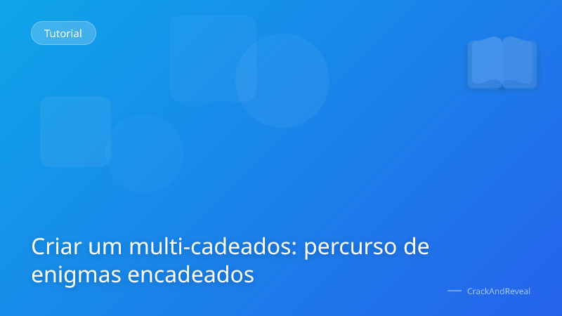 Criar um multi-cadeados: percurso de enigmas encadeados