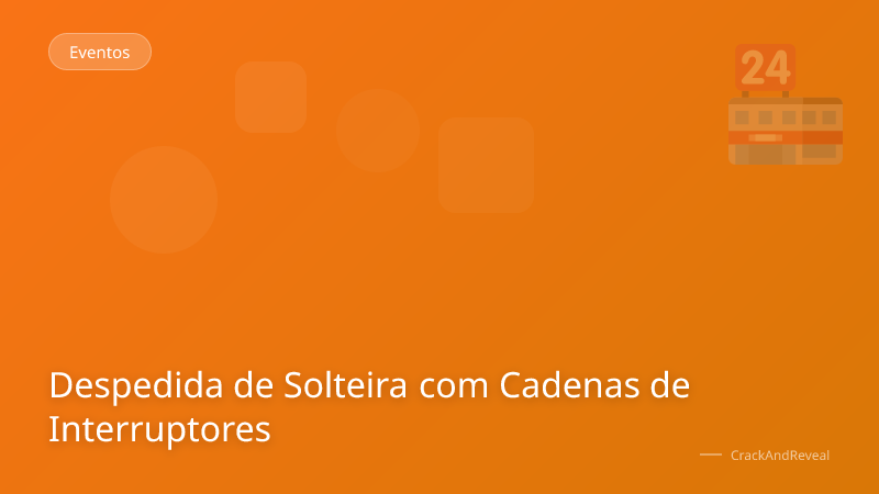 Despedida de Solteira com Cadenas de Interruptores