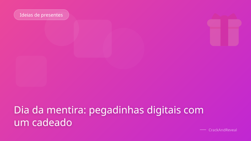 Dia da mentira: pegadinhas digitais com um cadeado