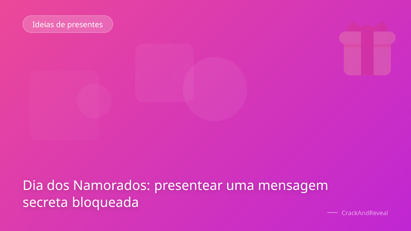 Dia dos Namorados: presentear uma mensagem secreta bloqueada