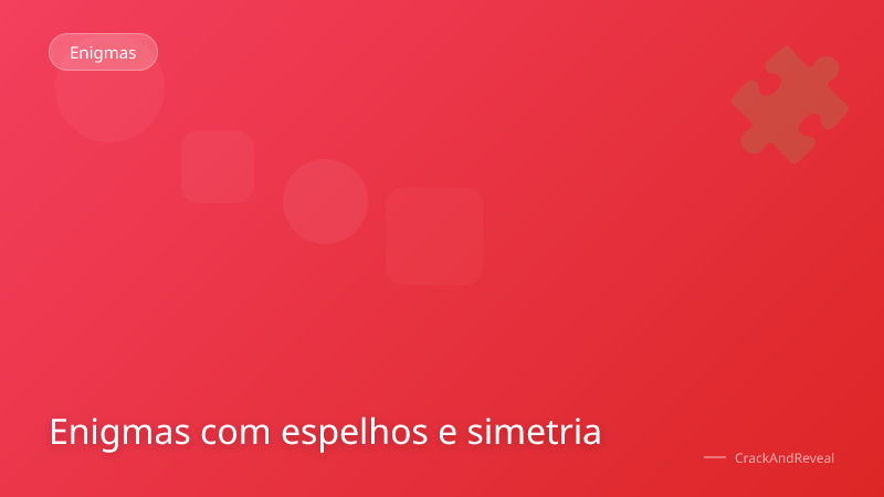 Enigmas com espelhos e simetria