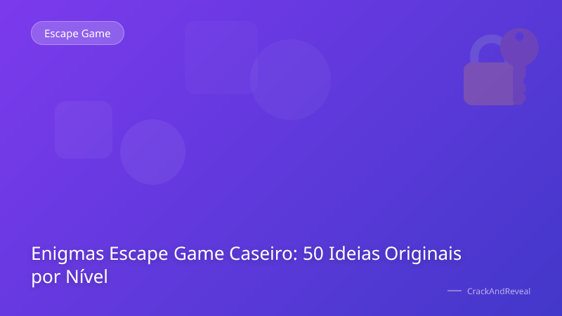 Enigmas Escape Game Caseiro: 50 Ideias Originais por Nível