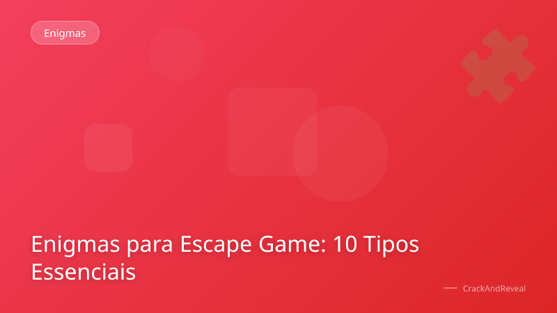 Enigmas para Escape Game: 10 Tipos Essenciais