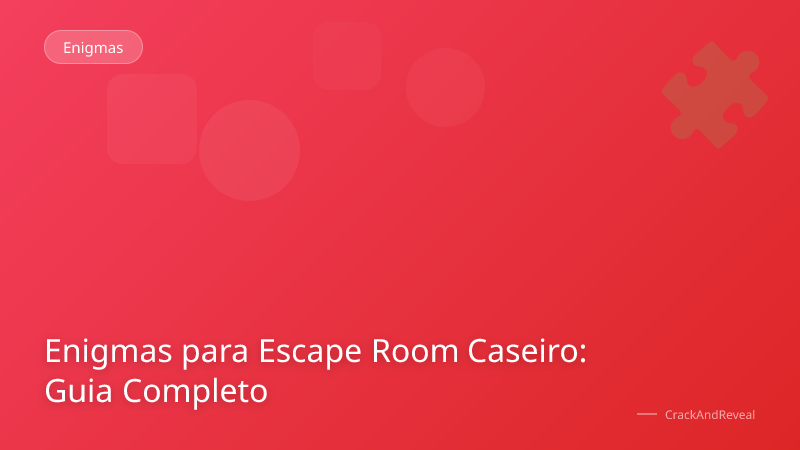 Enigmas para Escape Room Caseiro: Guia Completo