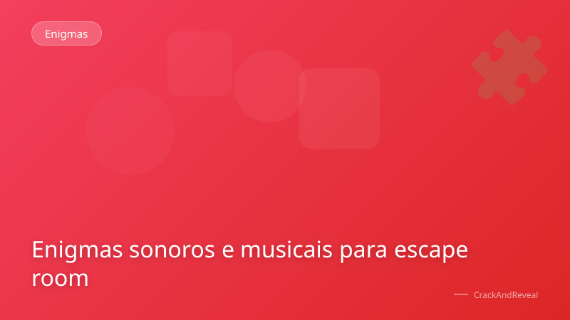 Enigmas sonoros e musicais para escape room