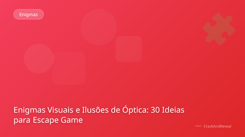Enigmas Visuais e Ilusões de Óptica: 30 Ideias para Escape Game