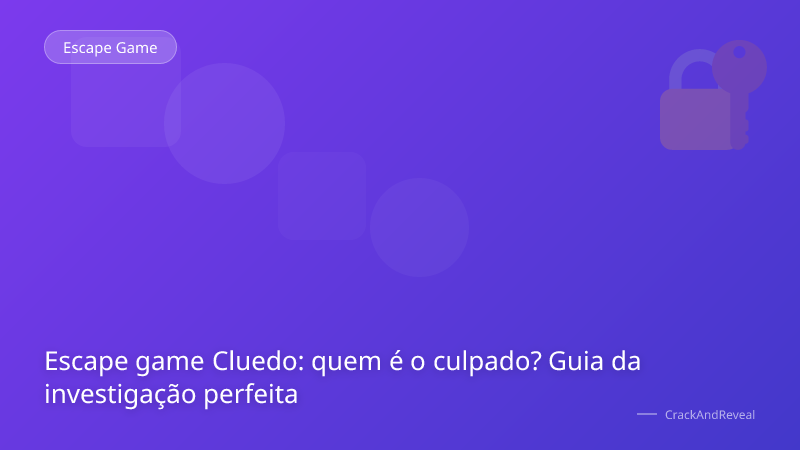 Escape game Cluedo: quem é o culpado? Guia da investigação perfeita