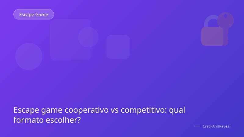 Escape game cooperativo vs competitivo: qual formato escolher?