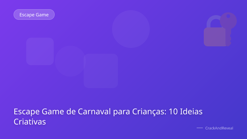 Escape Game de Carnaval para Crianças: 10 Ideias Criativas