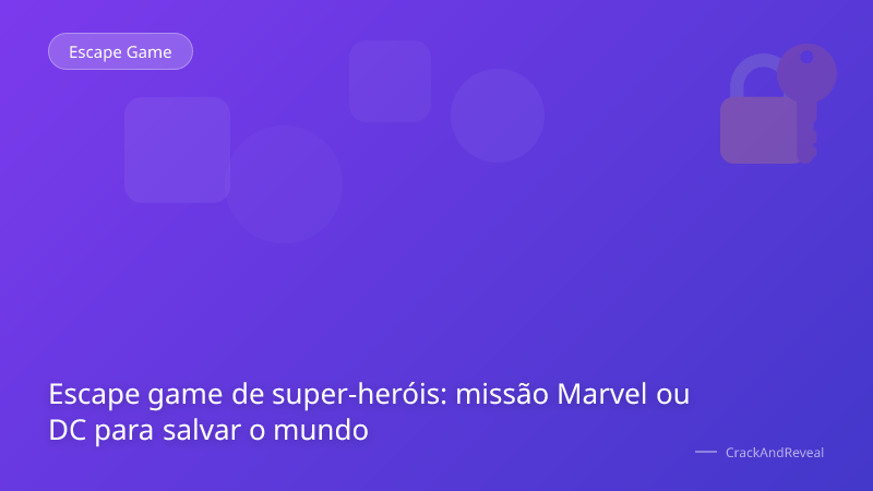 Escape game de super-heróis: missão Marvel ou DC para salvar o mundo
