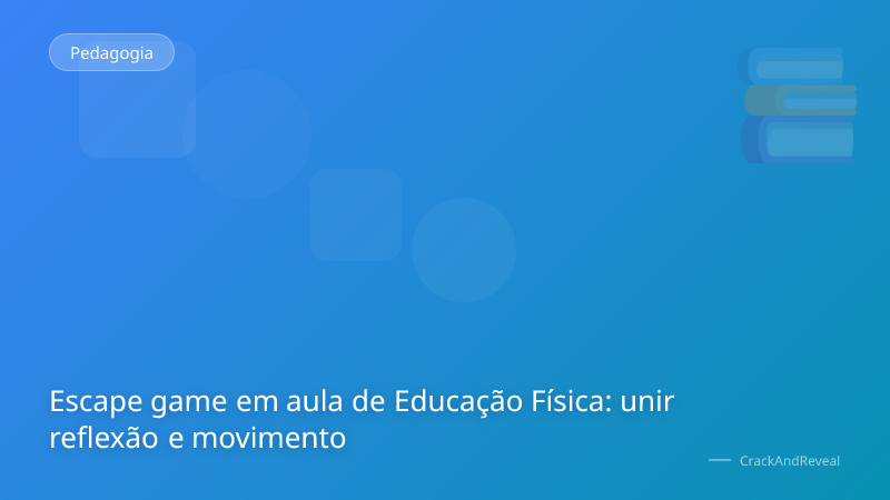 Escape game em aula de Educação Física: unir reflexão e movimento