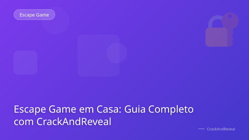 Escape Game em Casa: Guia Completo com CrackAndReveal