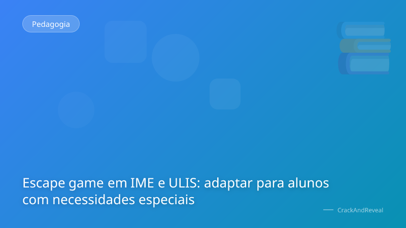 Escape game em IME e ULIS: adaptar para alunos com necessidades especiais