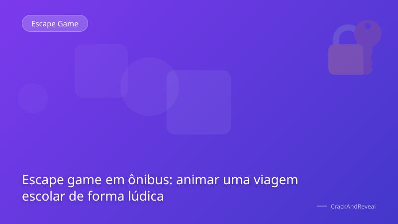 Escape game em ônibus: animar uma viagem escolar de forma lúdica