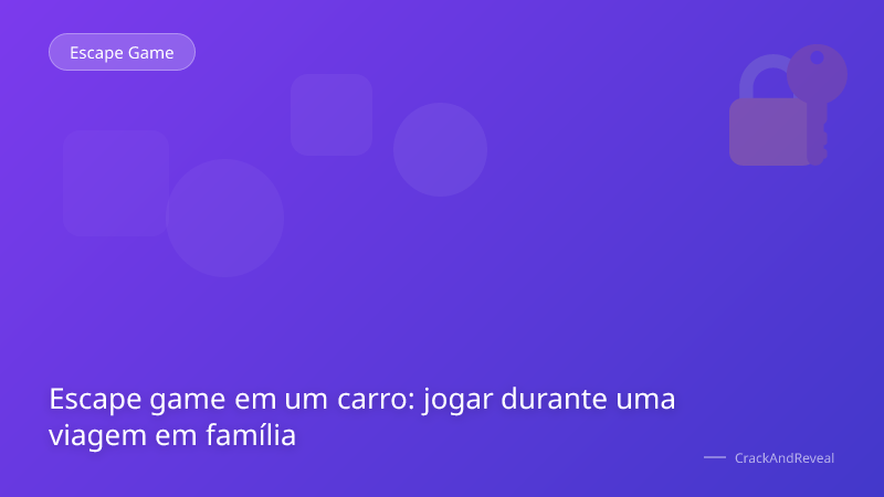 Escape game em um carro: jogar durante uma viagem em família