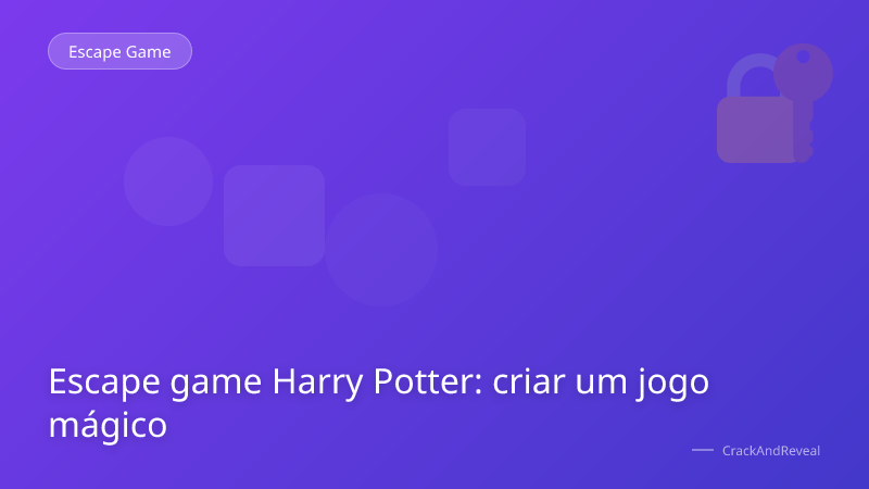 Escape game Harry Potter: criar um jogo mágico