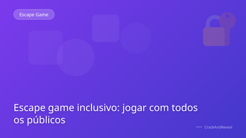 Escape game inclusivo: jogar com todos os públicos